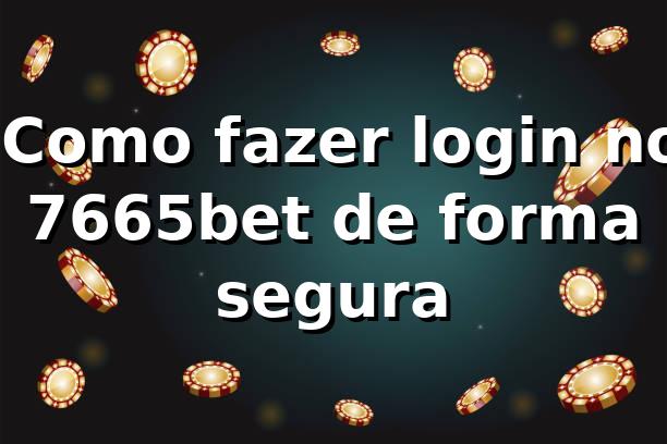 ⭐ Como fazer login no 7665bet de forma segura